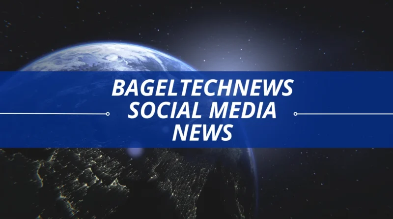 BagelTechNews Social Media News